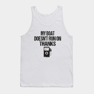 My Boat Doesn't Run On Thanks Boating Gifts For Boat Owners Tank Top